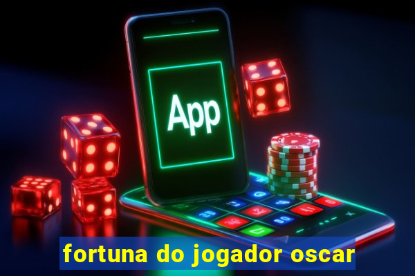 fortuna do jogador oscar